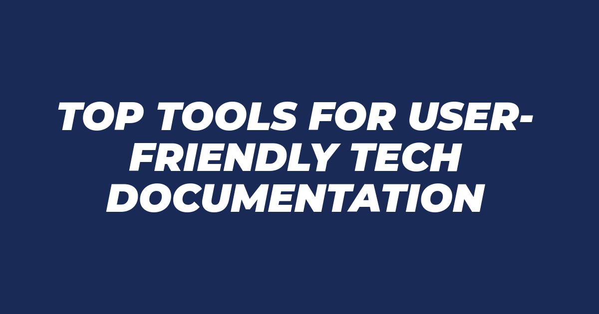 Essential Tools for Tech Docs That Actually Help Your Users